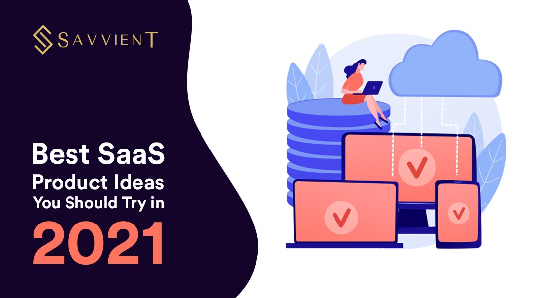 Best SaaS Product Ideas You Should Try in 2021