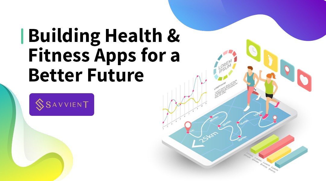 Building Health and Fitness Apps for a Better Future