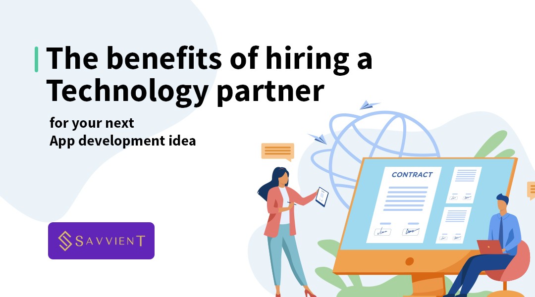 The benefits of hiring a Technology partner for your next App development idea