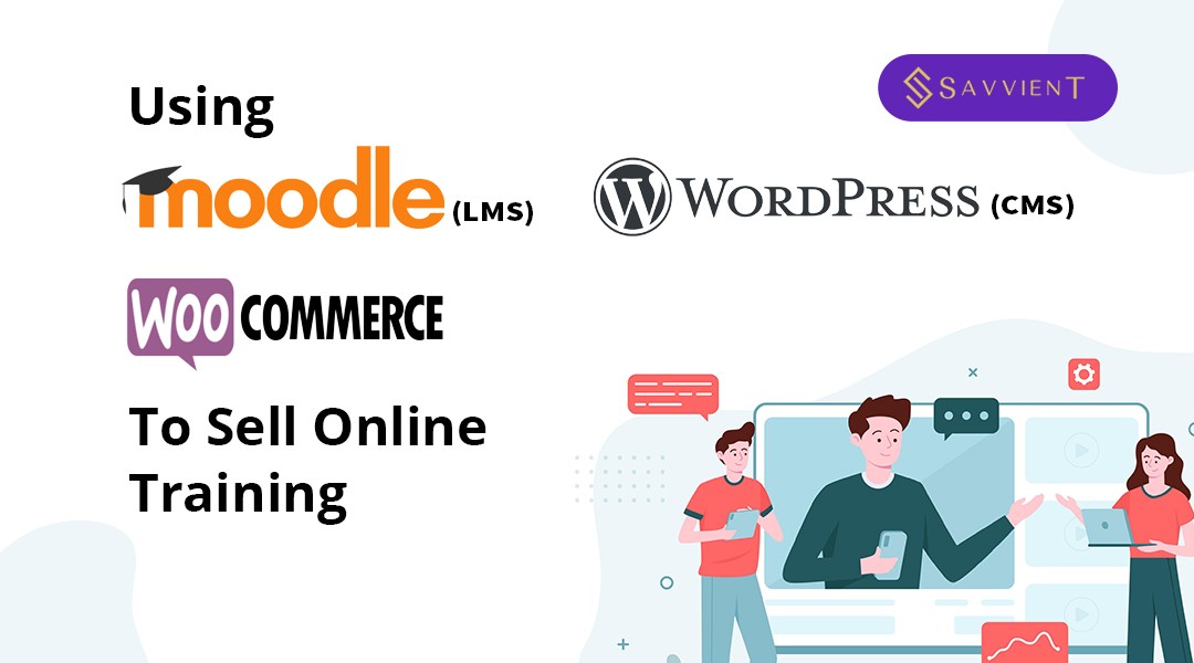 Using Moodle (LMS) and WordPress (CMS) & WooCommerce to sell online training (eCommerce)