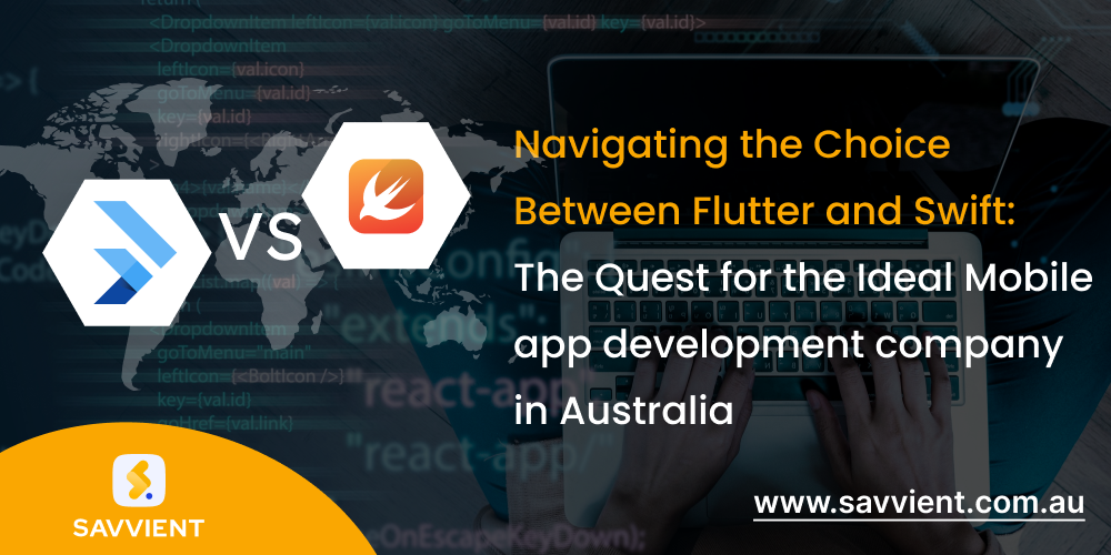 Navigating the Choice Between Flutter and Swift: The Quest for the Ideal Mobile app development company in Australia